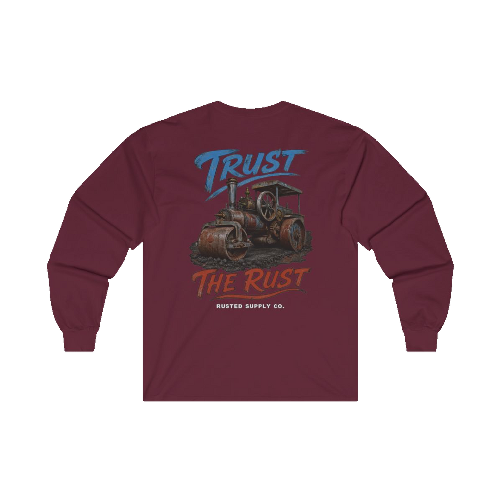 TRUST THE RUST steam roller back print on a maroon long sleeve