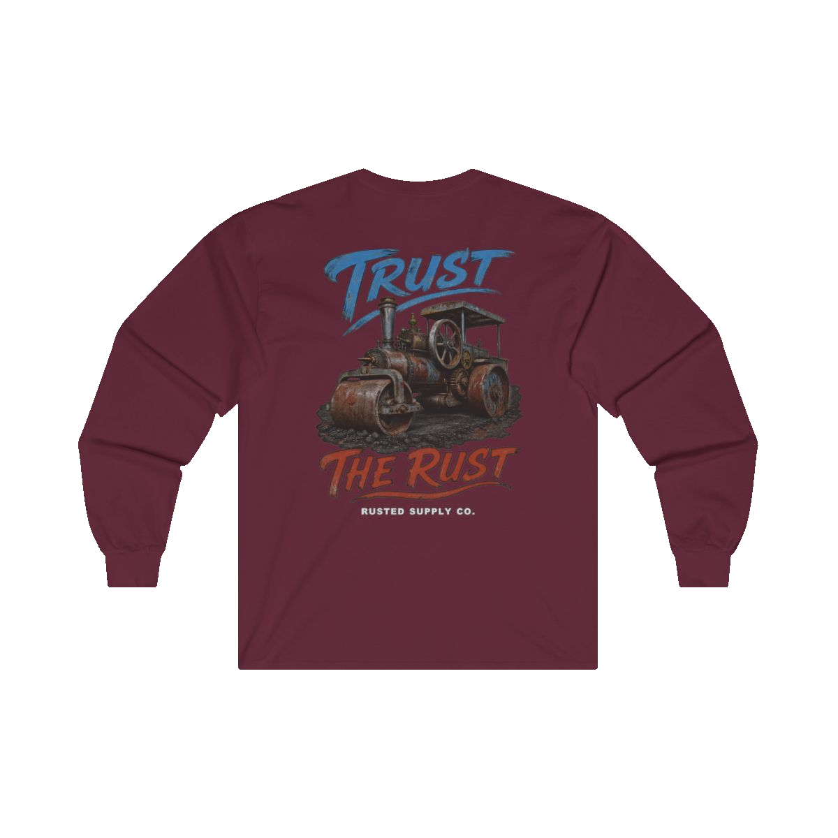 TRUST THE RUST steam roller back print on a maroon long sleeve