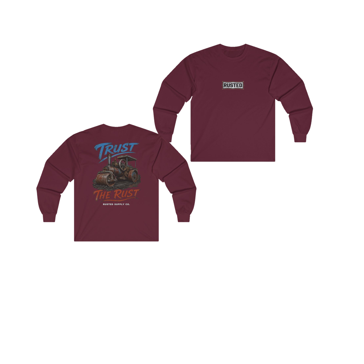 TRUST THE RUST steam roller maroon long sleeve, front and back