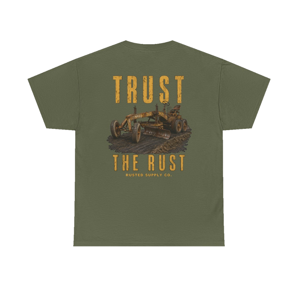 TRUST THE RUST motor grader back print on a military green tee