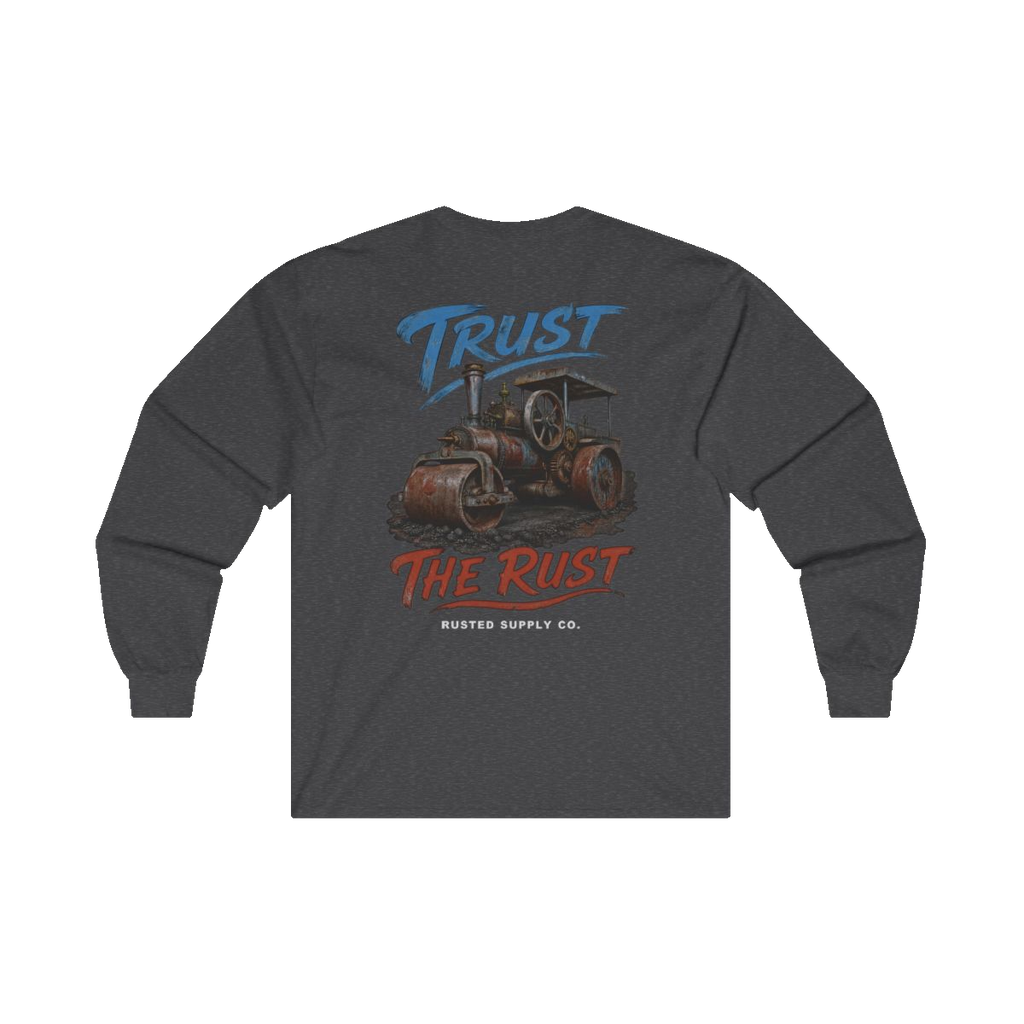 TRUST THE RUST steam roller back print on a dark heather long sleeve